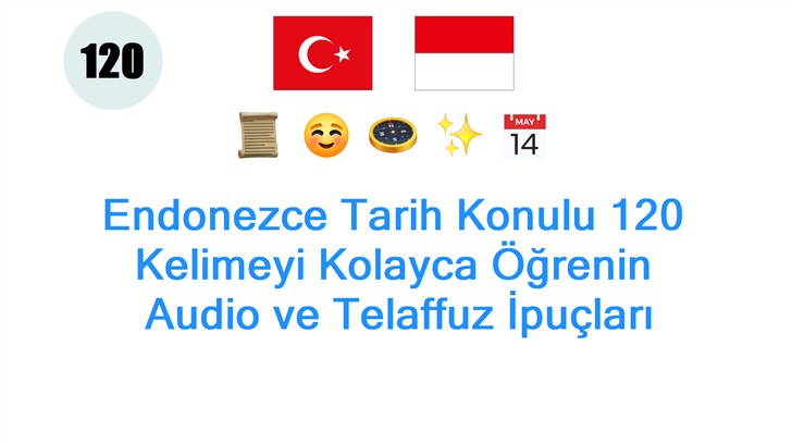 Endonezce Tarih Konulu 120 Kelimeyi Kolayca Öğrenin: Audio ve Telaffuz İpuçları
